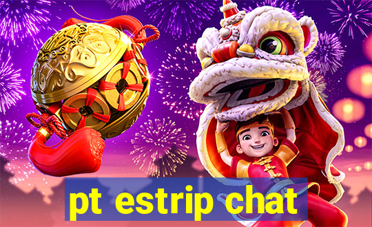 pt estrip chat